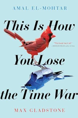 Amal El-Mohtar, Max Gladstone: This is how you lose the time war (2020)