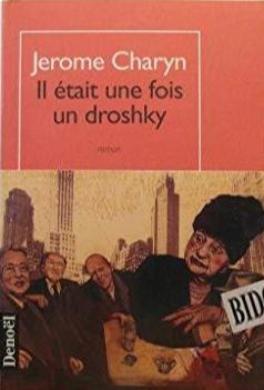 Jerome Charyn: Il était une fois un droshky (French language, 1996, Éditions Denoël)