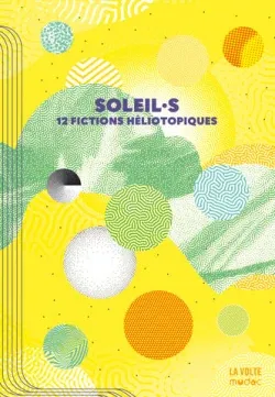 Aiki Mira, Peter Watts, Michael Roch, Vincent Gessler, L.L. Kloetzer, Nnedi Okorafor, Ezra Pontonnier, Wu Ming-Yi, luvan, Li-Cam, Saul Pandelakis, Sabrina Calvo: Soleil·s (2025, La Volte, Mudac)