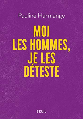 Pauline Harmange: Moi les hommes, je les déteste (Paperback, 2020, SEUIL, Seuil)