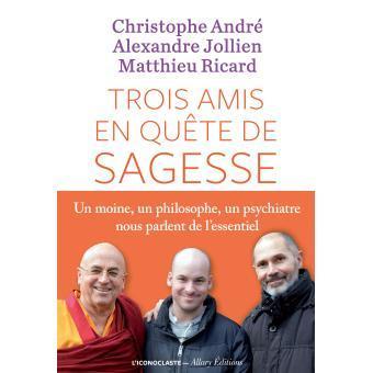 Christophe André, Alexandre Jollien, Matthieu Ricard: Trois amis en quête de sagesse (French language)