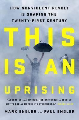 Mark Engler, Paul Engler: This is an Uprising (2016)