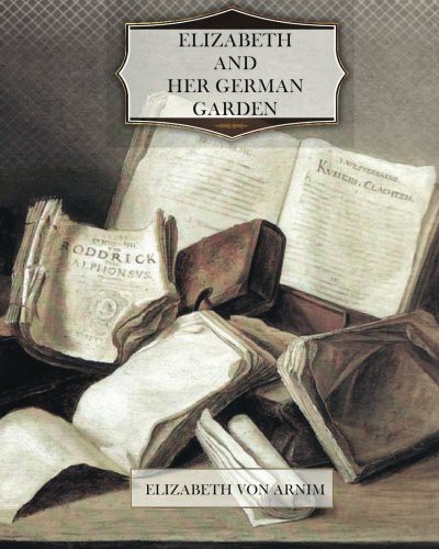 Elizabeth von Arnim: Elizabeth and Her German Garden (Paperback, 2011, CreateSpace Independent Publishing Platform)
