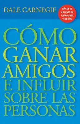 Dale Carnegie: Como Ganar Amigos E Influir Sobre las Personas (2010)