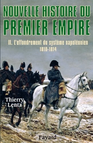 Thierry Lentz: L' effondrement du système napoléonien (1810-1814) (French language, 2004, Fayard)