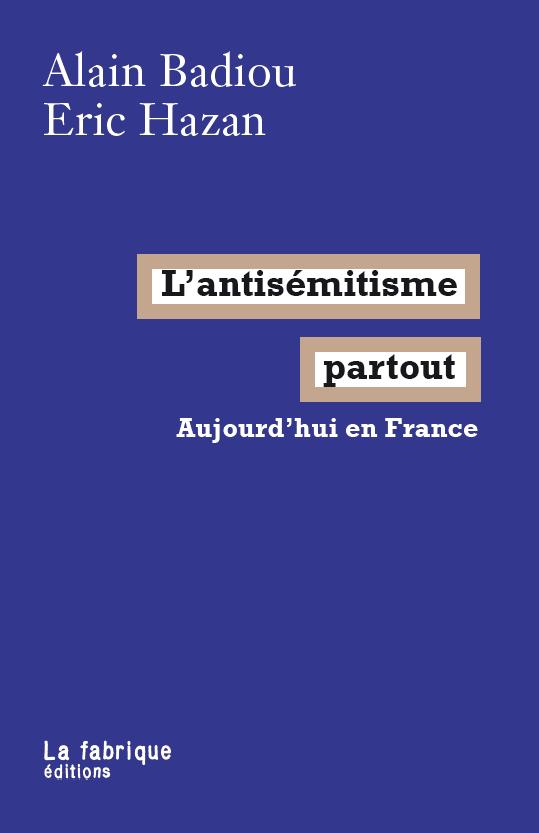 Alain Badiou, Éric Hazan: L'antisémitisme partout (French language, 2011, La Fabrique)