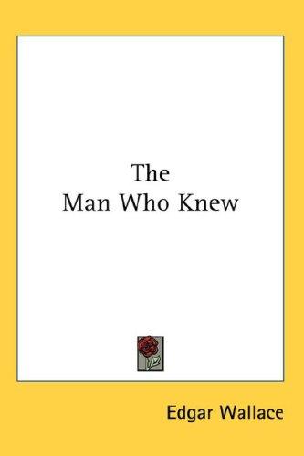 Edgar Wallace: The Man Who Knew (Hardcover, Kessinger Publishing, LLC)