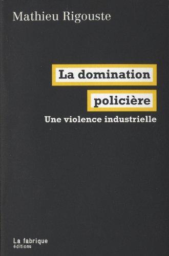 Mathieu Rigouste: La domination policière (French language, 2012, La Fabrique)