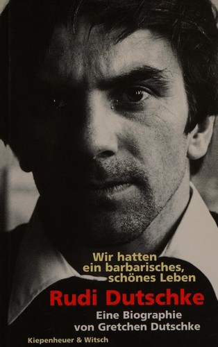 Gretchen Dutschke: Wir hatten ein barbarisches, schönes Leben (Hardcover, German language, 1996, Kiepenheuer & Witsch)