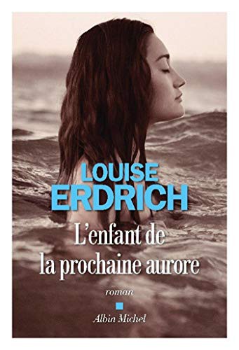 Louise Erdrich, Isabelle Reinharez: L'Enfant de la prochaine aurore (Paperback, 2021, ALBIN MICHEL)
