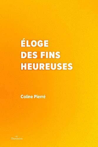 Coline Pierré: Éloge des fins heureuses (Paperback, French language, 2023, Éditions Daronnes)