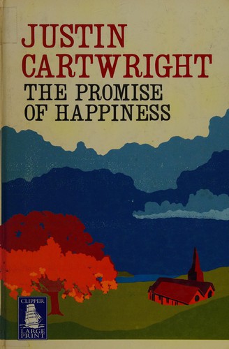 Justin Cartwright: The promise of happiness. (2005, W. F. Howes)