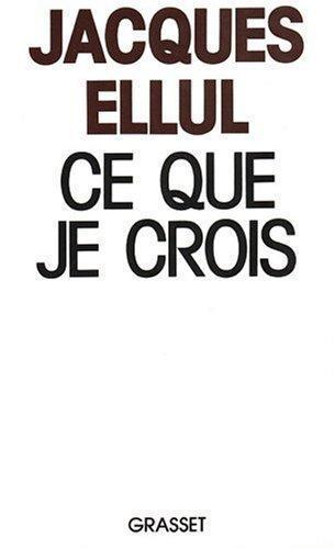 Jacques Ellul: Ce que je crois (French language, 1987)