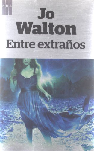 Jo Walton, FRANCISCO GARCIA LORENZANA: Entre extraños (Paperback, Spanish language, RBA Libros)