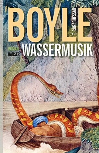 Tom Coraghessan Boyle: Wassermusik (Hardcover, 2014, Hanser, Carl GmbH + Co.)