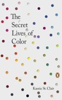 Kassia St. Clair: The secret lives of color (2017, Penguin Books)