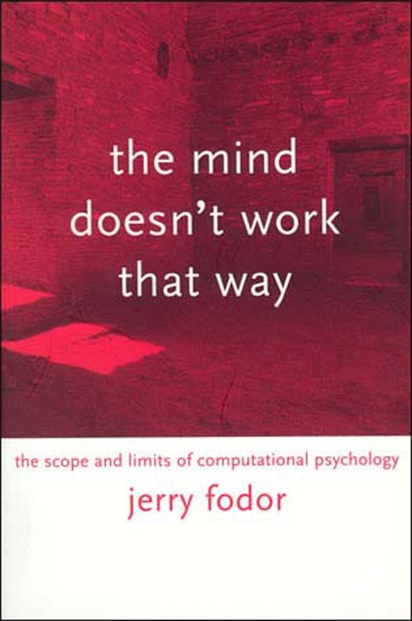 Jerry A. Fodor: The Mind Doesn't Work That Way (2001, MIT Press)