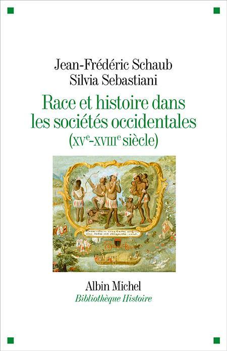 Silvia Sebastiani, Jean-Frédéric Schaub: Race et histoire dans les sociétés occidentales (French language, 2021, Éditions Albin Michel)