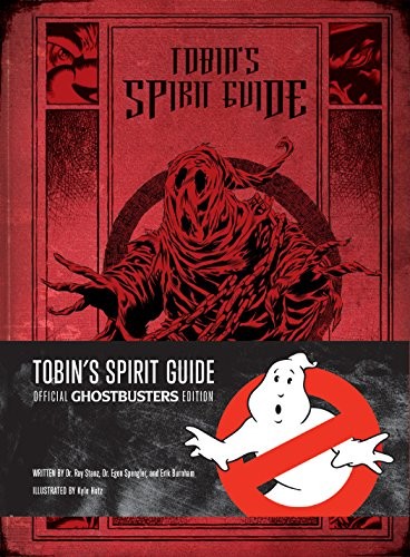 Erik Burnham, Dr. Ray Stantz, Dr. Egon Spengler: Tobin's Spirit Guide (Hardcover, 2016, Insight Editions)