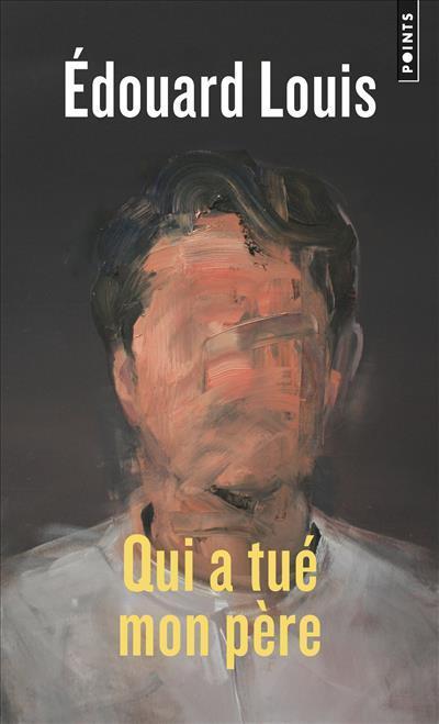 Édouard Louis: Qui a tué mon père (Paperback, French language, 2019, Points, POINTS)