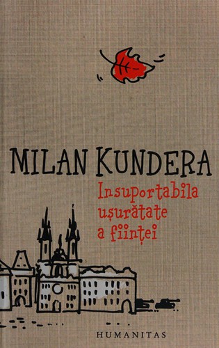 Milan Kundera: Insuportabila uşurătate a fiinţei (Undetermined language, 2013, Humanitas)