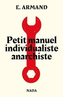 Émile Armand: Petit manuel anarchiste individualiste (Paperback, French language, 2021, Nada)