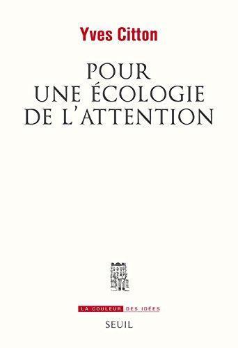 Yves Citton: Pour une écologie de l'attention (French language, 2014, Éditions du Seuil)