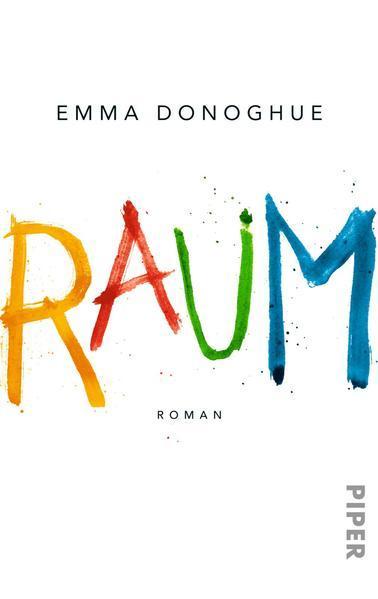 Emma Donoghue, Robert Petkoff, Suzanne Toren, Ellen Archer, Michal Friedman: Raum (German language, 2012, Piper Verlag)