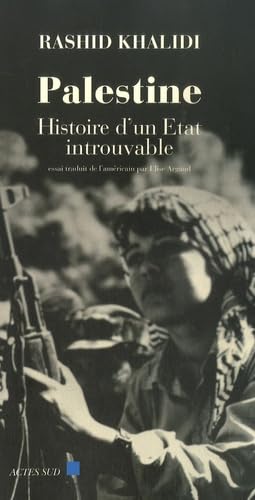 Rashid Khalidi: Palestine, histoire d'un Etat introuvable (Français language, 2007, Actes Sud)