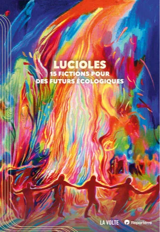 Sabrina Calvo, Wendy Delorme, Catherine Dufour, Patrick K. Dewdney, Ketty Steward, Jean-Marc Ligny, Corinne Morel Darleux, Sylvie Lainé, Li-Cam, luvan, Juliette Rousseau, Stéphane Servant, Vincent Message, Hélène Laurain, Élio Possoz: Lucioles (French language, 2026, La Volte)