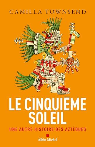 Camilla Townsend: Le Cinquième Soleil: Une autre histoire des Aztèques (French language, 2024, Éditions Albin Michel)