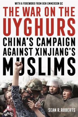 Sean R. Roberts: War on the Uyghurs (2020, Manchester University Press)