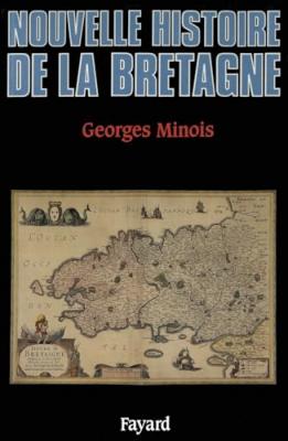 Georges Minois: Nouvelle histoire de la Bretagne (French language, 1992, Fayard)