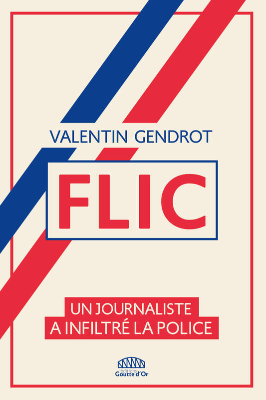 Valentin Gendrot: Flic (French language, 2020, Éditions Goutte d'or)