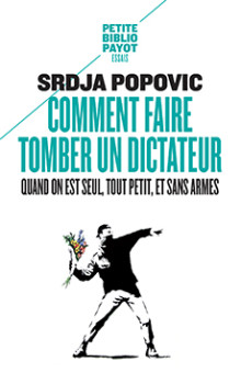 Srđa Popović: Comment faire tomber un dictateur quand on est seul, tout petit, et sans armes (French language, 2015, Payot)