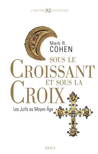 Mark R. Cohen: Sous le Croissant et sous la Croix (2008, Seuil)