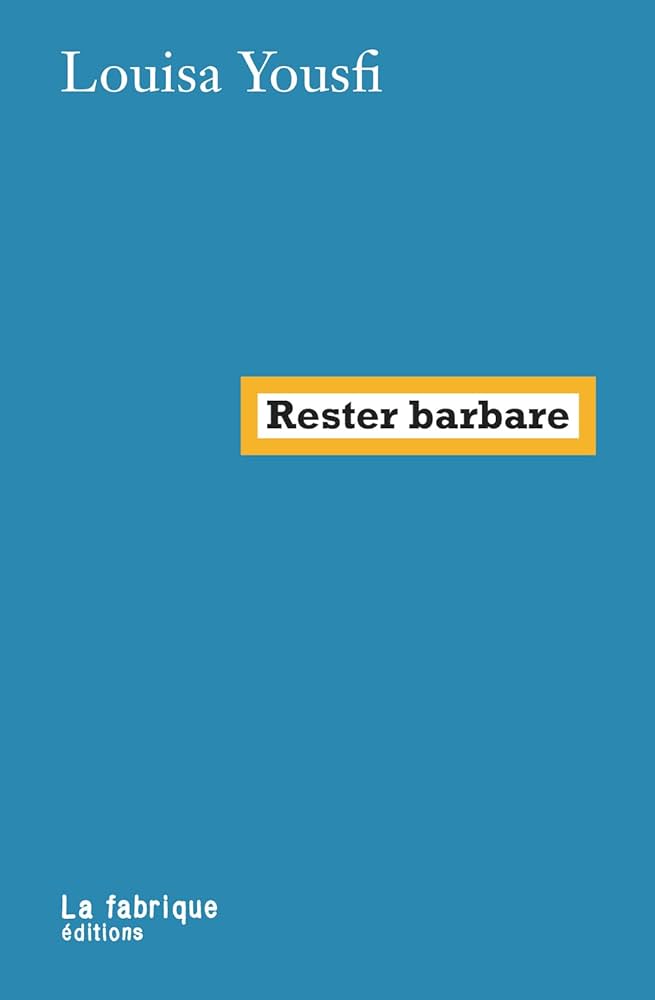 Louisa Yousfi: Rester barbare (French language, 2022, La Fabrique éditions)