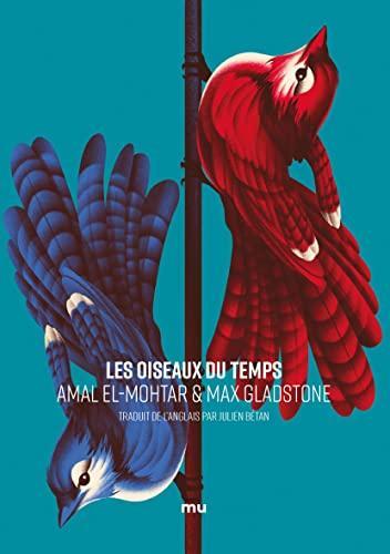 Amal El-Mohtar, Max Gladstone: Les Oiseaux du temps (French language, 2021, Éditions Mnémos)