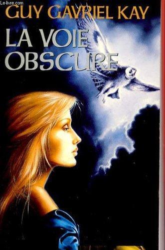 Guy Gavriel Kay: La voie obscure (French language, 2003)