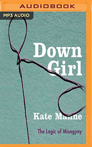 Lauren Fortgang, Kate Manne: Down Girl (AudiobookFormat, Audible Studios on Brilliance Audio, Audible Studios on Brilliance)