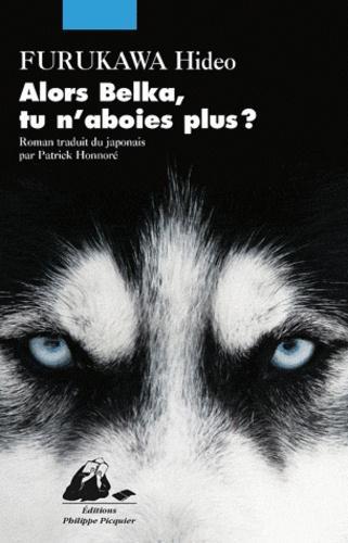 Hideo Furukawa: Alors Belka, tu n'aboies plus ? (French language, 2012, Philippe Picquier Publishing)