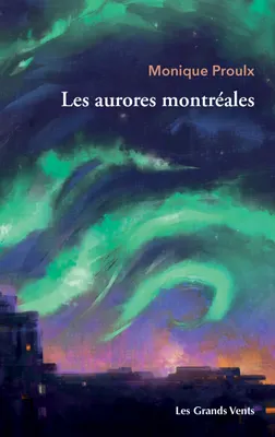 Monique Proulx: Les Aurores montréales (French language, 2025, Grands Vents)