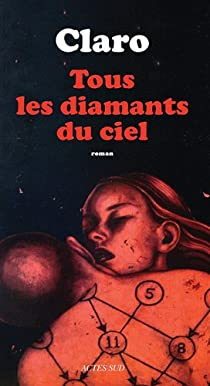 Christophe Claro: Tous les diamants du ciel (French language, 2012, Actes sud)