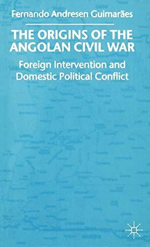 Fernando Andresen Guimarães: The origins of the Angolan civil war : foreign intervention and domestic political conflict (1998)