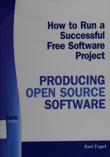 Karl Fogel: Producing open source software (2007, SoHoBooks)