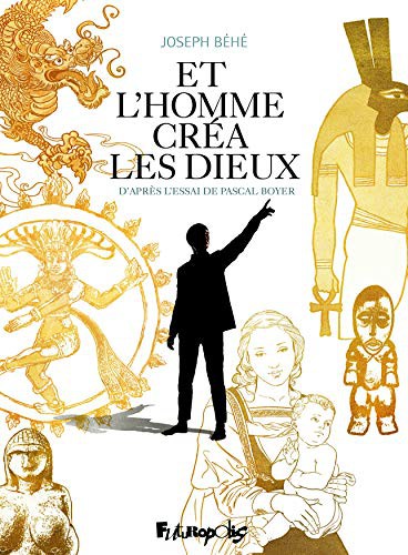 Béhé, Pascal Boyer: Et l'homme créa les dieux (Hardcover, FUTUROPOLIS)