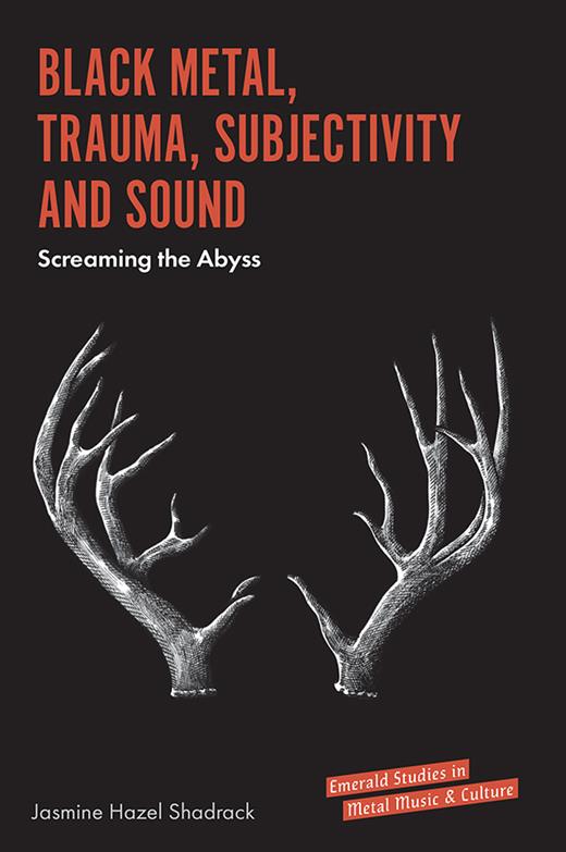Jasmine Hazel Shadrack: Black metal, trauma, subjectivity and sound (Paperback, 2020, Emerald publishing)