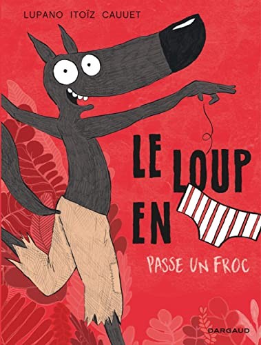 Cauuet Paul, Lupano Wilfrid, Itoïz Mayana: Le Loup en slip - Tome 5 - Le Loup en slip passe un froc (Hardcover, 2020, DARGAUD)