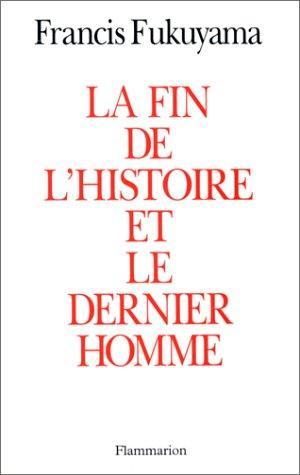 Francis Fukuyama: La fin de l'Histoire et le dernier homme (French language, 1992, Groupe Flammarion)