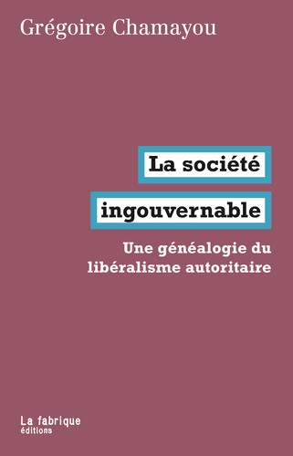 Grégoire Chamayou: La société ingouvernable (French language, 2018, La fabrique éditions)